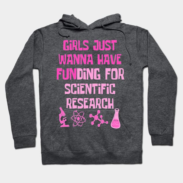 Girls Just Wanna Have Funding For Scientific Research Hoodie by JustBeSatisfied